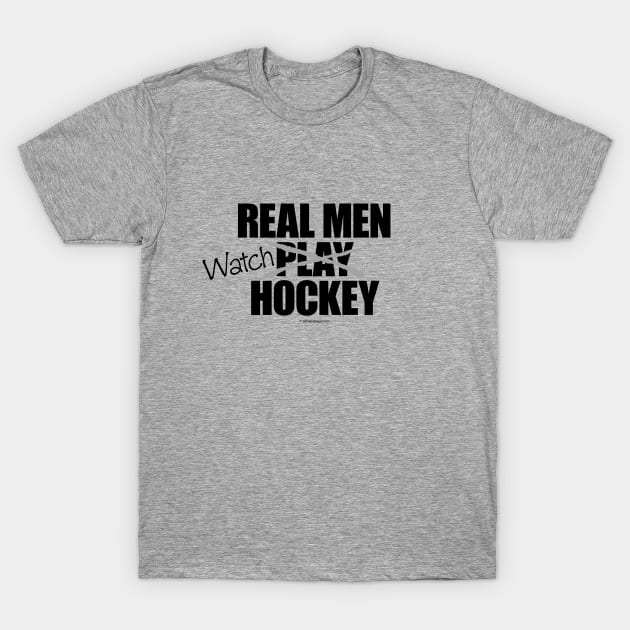 Real Men Watch Hockey - funny hockey fan T-Shirt by eBrushDesign